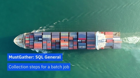Thumbnail for MustGather: SQL General  — Collection steps for a batch job