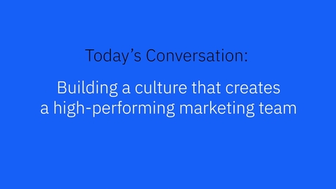 Thumbnail for entry Building a culture that creates a high-performing marketing team