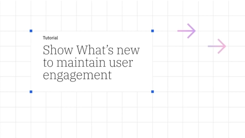 Thumbnail for Onboard: Show What’s new to maintain user engagement
