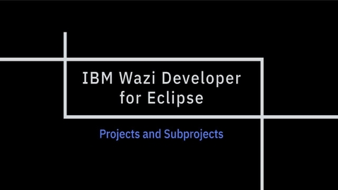 Thumbnail for IBM Wazi Developer for Eclipse; Projects and Subprojects