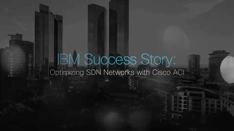 Thumbnail for entry Transforming to software-defined networks (SDN) with IBM and Cisco