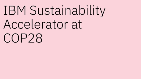 Thumbnail for entry IBM Sustainability Accelerator at COP28 with Justina Nixon