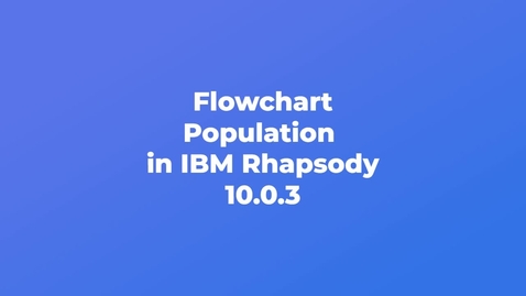 Thumbnail for IBM Engineering System Design Rhapsody: Flowchart population