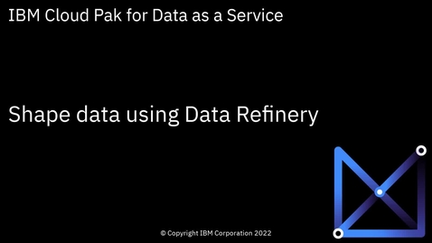 Thumbnail for Shape data using Data Refinery: Cloud Pak for Data as a Service