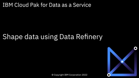 Thumbnail for entry Shape data using Data Refinery: Cloud Pak for Data as a Service