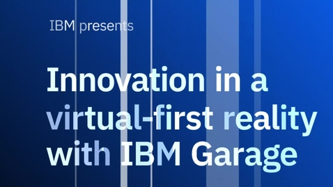 Thumbnail for entry Inovação em uma realidade inicialmente virtual com o IBM Garage