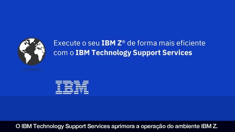 Thumbnail for entry Execute o seu IBM Z de forma mais eficiente com o IBM Technology Support Services