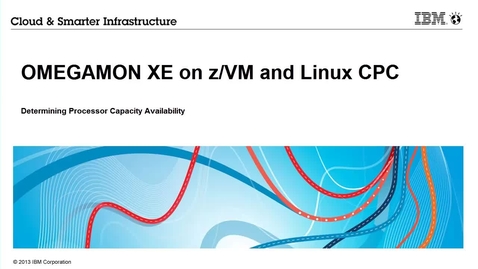 Thumbnail for OMEGAMON XE on z/VM and Linux - Determining Processor Capacity of Your CPC