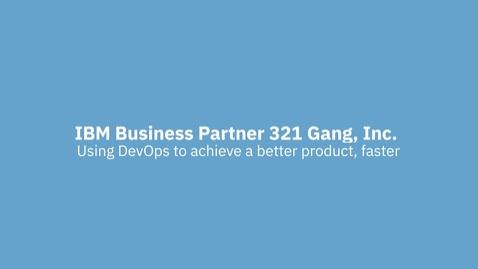 Thumbnail for entry IBM Business Partner 321 Gang uses DevOps to achieve a better product, faster