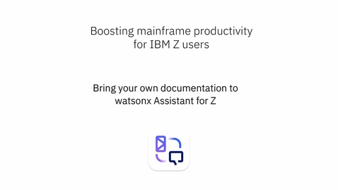 Thumbnail for Boost mainframe productivity for IBM Z users by bringing your own documentation to watsonx Assistant for Z