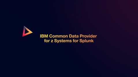 Thumbnail for entry IBM Z Common Data Provider for Splunk