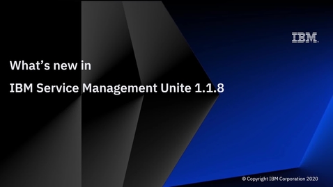 Thumbnail for entry What’s new in IBM Service Management Unite V1.1.8