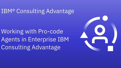 Thumbnail for Working with pro-code agents in Enterprise IBM Consulting Advantage