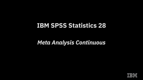Thumbnail for entry IBM SPSS Statistics 28 Meta Analysis Continuous