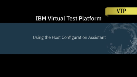 Thumbnail for entry IBM Virtual Test Platform; Using the Host Configuration Assistant