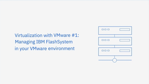 Thumbnail for entry Managing IBM FlashSystem in your VMware environment