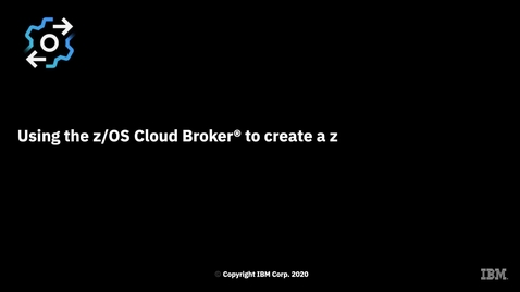 Thumbnail for Using the z/OS Cloud Broker to create a z/OS Connect instance and manage z/OS resources with a modern Continuous Integration pipeline
