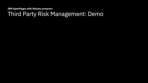 Thumbnail for entry IBM OpenPages Third Party Risk Management: Demo