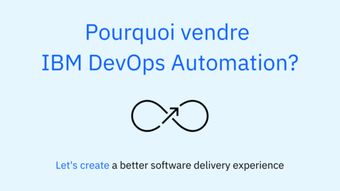 Thumbnail for entry Pourquoi vendre IBM DevOps Automation
