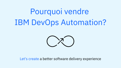 Thumbnail for Pourquoi vendre IBM DevOps Automation