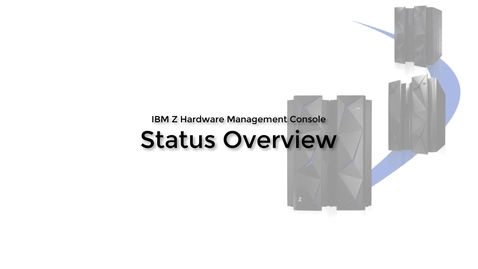 Thumbnail for IBM Z Hardware Management Console –Status Overview