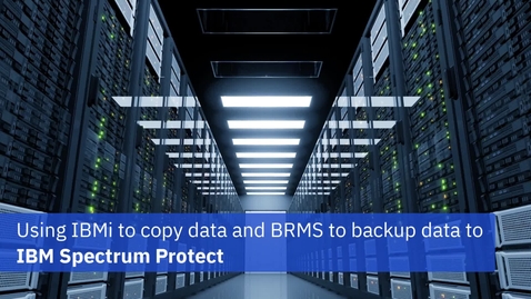 Thumbnail for entry Using IBMi to copy data and BRMS to backup data to IBM Spectrum Protect