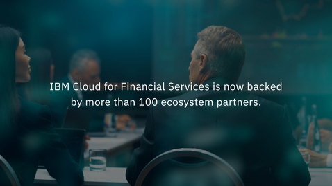 Thumbnail for entry IBM Cloud for Financial Services reaches milestone with 100+ Ecosystem Partners
