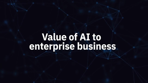 Thumbnail for entry The Value of AI to Enterprise Business