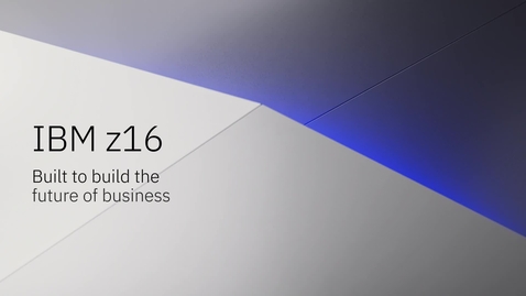 Thumbnail for entry IBM z16: Built to build the future of business