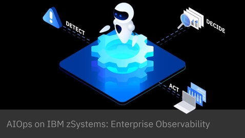 Thumbnail for entry AIOps on IBM zSystems: Enterprise Observability
