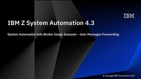 Thumbnail for entry IBM Z System Automation 4.3 – System Automation Info Broker Usage Scenario: User Messages Forwarding