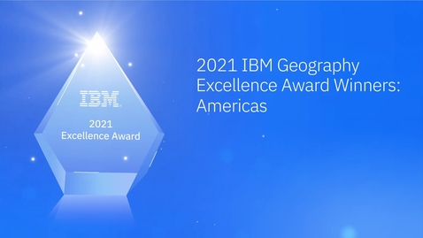 Thumbnail for entry Americas - 2021 IBM Geography Excellence Award Winners
