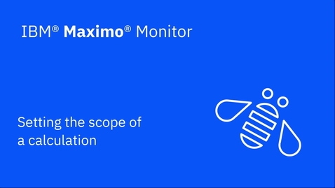 Thumbnail for entry Setting the scope of a calculation in IBM Maximo Monitor