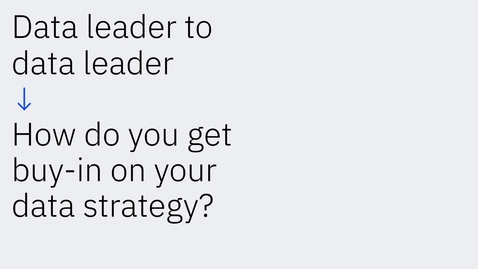 Thumbnail for Data leader to Data Leader: How do you get buy-in on your data strategy
