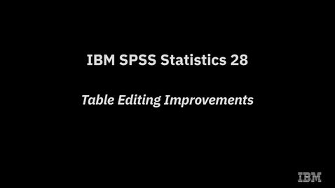 Thumbnail for entry IBM SPSS Statistics 28 Table Editing Improvements