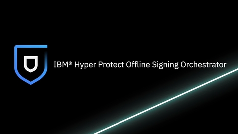 Thumbnail for IBM Hyper Protect Offline Signing Orchestrator demonstration