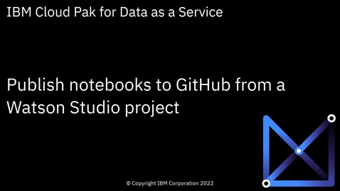 Thumbnail for Publish notebooks to GitHub from a Watson Studio project: Cloud Pak for Data as a Service