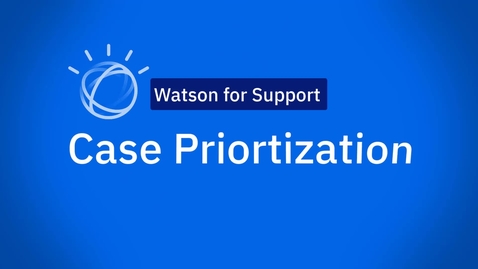 Thumbnail for entry Watson Case Prioritization