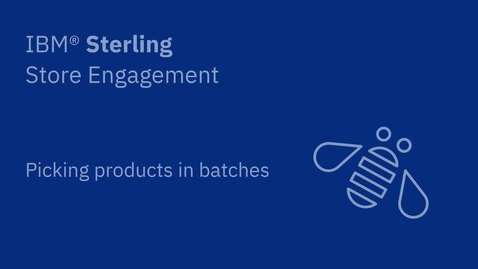 Thumbnail for Picking products in batches - IBM Sterling Store Engagement