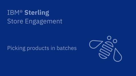 Thumbnail for entry Picking products in batches - IBM Sterling Store Engagement