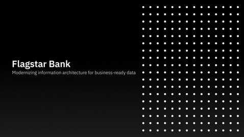 Thumbnail for entry Flagstar Bank + IBM: Modernizing Information Architecture for Business Ready Data LA - MX-ES