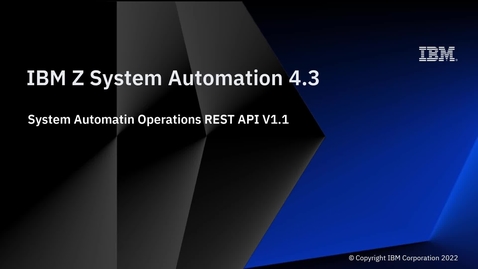 Thumbnail for entry IBM Z System Automation 4.3 – System Automation Operations REST API V1.1