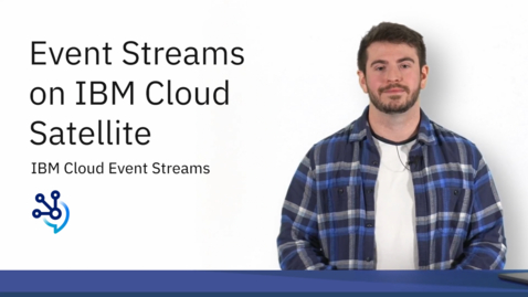 Thumbnail for entry Event Streams on IBM Cloud Satellite
