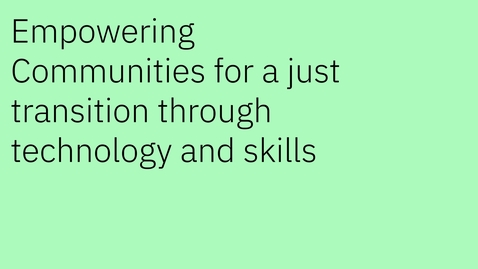 Thumbnail for entry Empowering Communities for a Just Transition through Technology and Skills