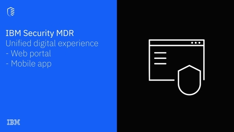 Thumbnail for entry IBM Security Managed Detection &amp; Response Services - MDR offer a unified digital experience