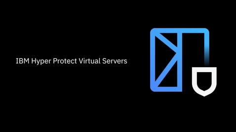 Thumbnail for entry Hyper Protect Virtual Servers Overview