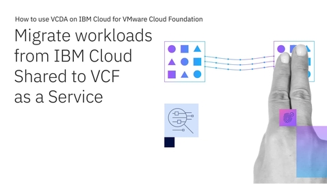 Thumbnail for Migrate workloads from IBM Cloud VMWare Shared to VCF as a Service
