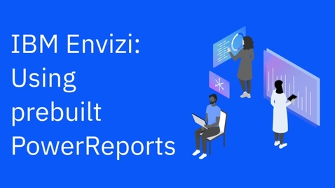 Thumbnail for Using prebuilt PowerReports in IBM Envizi