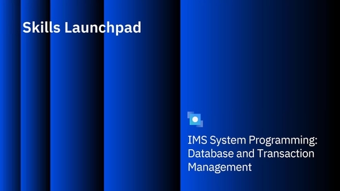 Thumbnail for entry Unit 11, Section 1: Preparing the IMS System for Execution, Part 1