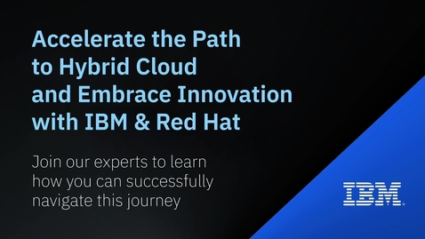Thumbnail for entry Accelerate the Path to Hybrid Cloud with IBM &amp; Red Hat